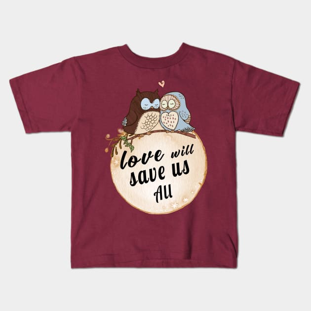 Love Will Save us All cute OWL Birds lovers Vintage Shirt Kids T-Shirt by MIRgallery